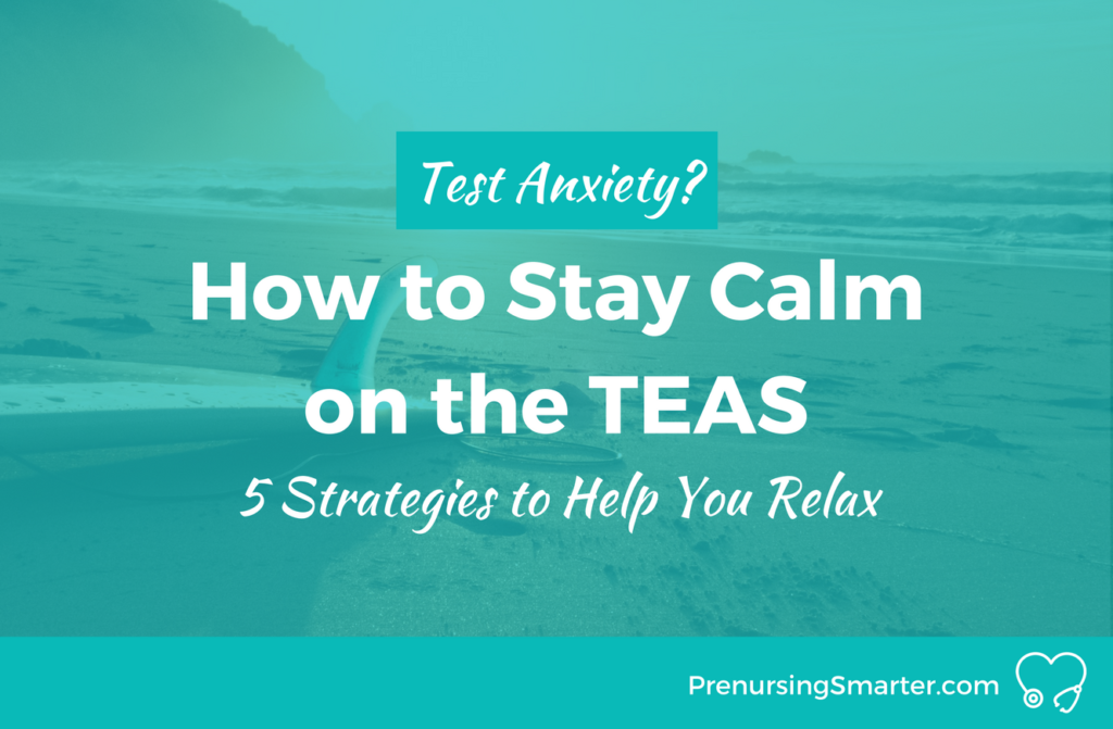 TEAS Test Anxiety? <br> How to Stay Calm on the TEAS